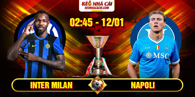 Soi Kèo Inter Milan Vs Napoli 2h45 12/1 - Serie A
