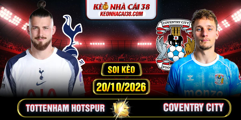 Soi Kèo Tottenham Hotspur Vs Coventry City 02h00 20/10 - Ngoại Hạng Anh Soi Kèo Tottenham Hotspur Vs Coventry City 02h00 20/10 - Ngoại Hạng Anh